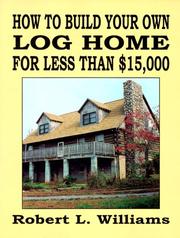 Cover of How to Build Your Own Log Home for Less Than $15,000